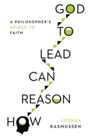 How Reason Can Lead to God: A Philosopher's Bridge to Faith 0830852522 Book Cover