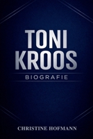 TONI KROOS BIOGRAFIE: Präzision, Intelligenz und die Entstehung einer modernen Mittelfeldlegende (German Edition) B0GP5GV5ZQ Book Cover