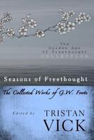 Seasons of Freethought: The Collected Works of G.W. Foote 1482529475 Book Cover