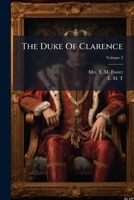 The Duke of Clarence. An historical novel. In four volumes. By E. M. F. ... Volume 3 of 4 127636072X Book Cover