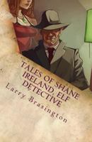 Tales of Shane Ireland, Elf Detective 1724491229 Book Cover