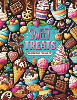 Sweet Treats Coloring Book for Adults: Fun & Cute Dessert Designs to Color with Ice Cream, Cupcakes, Cookies, Waffles and More B0CVY13CNT Book Cover