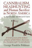 Cannibalism, Headhunting and Human Sacrifice in North America 0911469338 Book Cover
