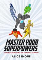 Master Your Superpowers: An Invaluable Resource for Creating a Happy Life 1795062657 Book Cover