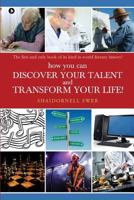 how you can DISCOVER YOUR TALENT AND TRANSFORM YOUR LIFE!: The first and only book of its kind in world literary history! 164249111X Book Cover