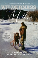 Wilderness Mother: A Memoir of 13 Years Off the Grid 1553807308 Book Cover