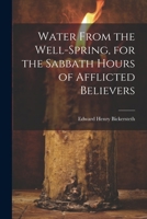 Water From the Well-Spring, for the Sabbath Hours of Afflicted Believers 1022669990 Book Cover