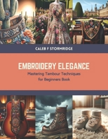 Embroidery Elegance: Mastering Tambour Techniques for Beginners Book B0CTKWY2X1 Book Cover