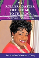 My Roller Coaster Life Led Me to the Rock: A Spiritual Autobiography 1737222507 Book Cover
