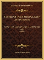 Sketches Of Jewish Bravery, Loyalty And Patriotism In The South American Colonies And The West Indies 1019313579 Book Cover