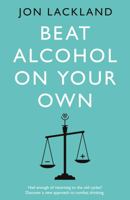 Beat alcohol on your own 1803131098 Book Cover