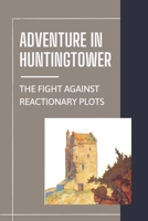 Adventure In Huntingtower: The Fight Against Reactionary Plots: Adventure Of Retired Glasgow Groce null Book Cover