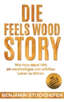 Die Feels Wood Story: Wie Holz dabei hilft, ein nachhaltiges und erf�lltes Leben zu f�hren 3749771278 Book Cover