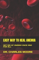 Easy Way to Heal Anemia: Get Rid of Anemia Once and for All B0BTRHDXD5 Book Cover