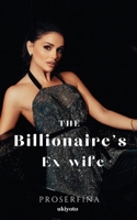 The Billionaire's Ex-wife B0DS6PJPP1 Book Cover