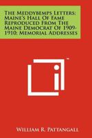 The Meddybemps Letters; Maine's Hall Of Fame Reproduced From The Maine Democrat Of 1909-1910; Memorial Addresses 1258159120 Book Cover