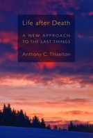Life after Death: A New Approach to the Last Things 0802866654 Book Cover