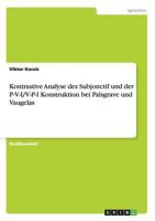 Kontrastive Analyse des Subjonctif und der P-V-I/V-P-I Konstruktion bei Palsgrave und Vaugelas 3656466831 Book Cover