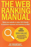 The Web Ranking Manual: Learn how to make your website or video SEO friendly to maximize exposure and maximize profits! 0615908241 Book Cover