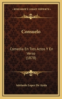 Consuelo: Comedia En Tres Actos Y En Verso (1878) 1168042674 Book Cover