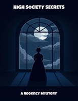 High Society Secrets: A Regency Mystery B0FQ4JW9PM Book Cover