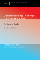 Contextualizing Theology in the South Pacific: The Shape of Theology in Oral Cultures 1532658583 Book Cover
