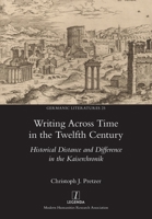 Writing Across Time in the Twelfth Century: Historical Distance and Difference in the Kaiserchronik 1839540206 Book Cover