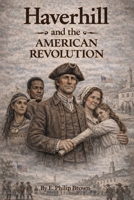 Haverhill and the American Revolution B0GTPWKC77 Book Cover