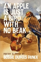 Apple Is Just a Bird with No Beak : Poetry & Prose 163980756X Book Cover