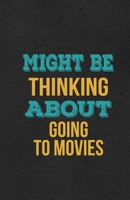 Might Be Thinking About Going To Movies A5 Lined Notebook: Funny Hobby Skill Recreation Sayings For Leisure Sideline Interest. Unique Blank Composition Scrapbook Great Office School Writing Note Takin 1674021291 Book Cover