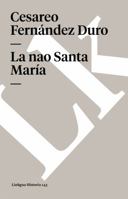 La nao Santa María: memória de la Comisión Arqueológica Ejecutiva, 1892 8499530974 Book Cover