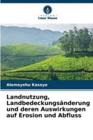 Landnutzung, Landbedeckungsänderung und deren Auswirkungen auf Erosion und Abfluss 6209345131 Book Cover