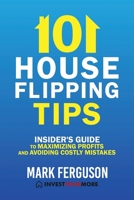 101 House Flipping Tips: Insider's Guide to Maximizing Profits and Avoiding Costly Mistakes 1692544373 Book Cover