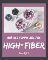 Ah! 365 Yummy High-Fiber Recipes: The Yummy High-Fiber Cookbook for All Things Sweet and Wonderful! B08JB1GPYK Book Cover
