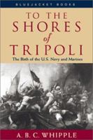 To the Shores of Tripoli: The Birth of the U.S. Navy and Marines 0688087817 Book Cover