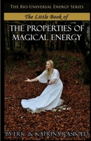 The Little Book of the Properties of Magical Energy 1532863756 Book Cover