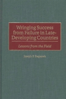 Wringing Success from Failure in Late-developing Countries: Lessons from the Field 0275965058 Book Cover
