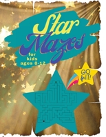 Star Mazes for Kids Ages 8-12: Maze Puzzle Books An Amazing Maze Activity Book for Kids (Maze Books for Kids); Hours of Fun with Challenging Mazes. 947923467X Book Cover
