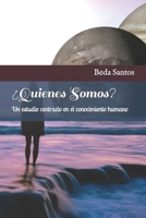¿Quienes somos?: Un estudio centrado en el conocimiento humano B0CM6CCX6T Book Cover