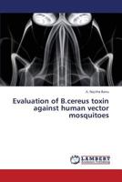 Evaluation of B.cereus toxin against human vector mosquitoes 3659368288 Book Cover