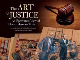 Art of Justice: An Eyewitness View of Thirty Infamous Trials