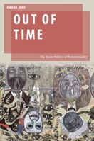 Out of Time: The Queer Politics of Postcoloniality 0190865520 Book Cover