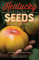 Kentucky Heirloom Seeds: Growing, Eating, Saving 0813168872 Book Cover