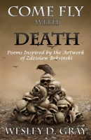 Come Fly with Death: Poems Inspired by the Artwork of Zdzislaw Beksinski 0692288899 Book Cover