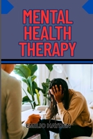 MENTAL HEALTH THERAPY: Anxiety Relief, Depression Recovery And Emotional Healing For Lasting Wellness B0FK5M1SMZ Book Cover