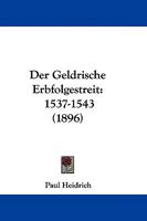 Der Geldrische Erbfolgestreit: 1537-1543 1104639505 Book Cover