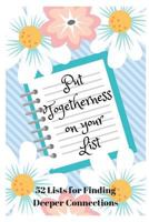 Put Togetherness on Your List: 52 Lists For Finding Deeper Connections 1729068626 Book Cover