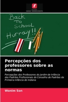 Percepções dos professores sobre as normas: Percepções dos Professores do Jardim de Infância dos Padrões Profissionais do Conselho de Padrões da Primeira Infância de Indiana 6203248541 Book Cover