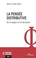 La pensée distributive: Sur la logique ou l’art de penser (Ouverture Philosophique) (French Edition) 2336596822 Book Cover