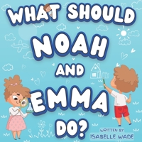What Should Noah and Emma Do?: A Journey Through Life's Difficulties and Doing Good B0C1J3HPQJ Book Cover